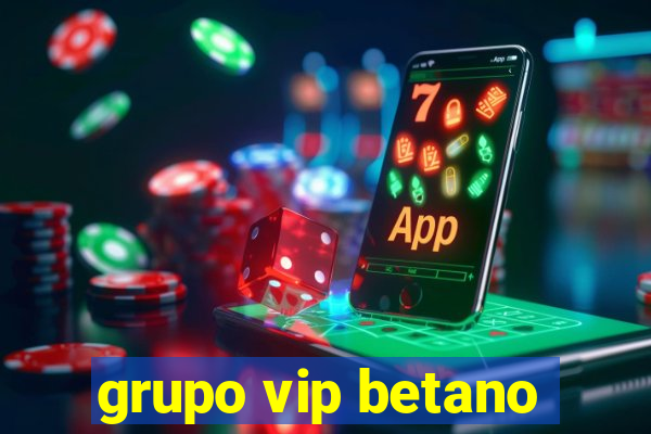 grupo vip betano